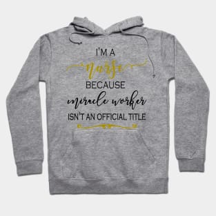 I'm a Nurse because Miracle Worker isn't an official title Hoodie